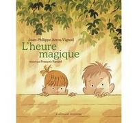Jean-Philippe Arrou-Vignod – L'heure magique – Illustré par François Ravard – Broché