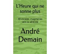 L'Heure qui ne sonne plus: 48 escales imaginaires vers la sérénité