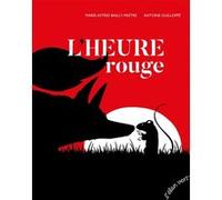 L'heure rouge Marie-Astrid Bailly-Maitre (Auteur), Antoine Guilloppé (Illustration)