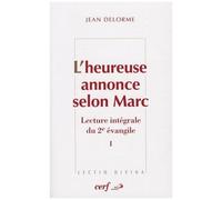 L'heureuse Annonce Selon Marc - Lecture Intégrale Du Deuxième Evangile Tome 1