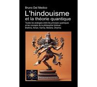 L'hindouisme Et La Théorie Quantique: Toutes Les Analogies Entre Les Principes Quantiques Et Les Concepts De La Philosophie Hindoue : Brahma, Atman, Karma, Moksha, Dharma.