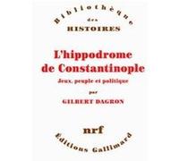Gilbert Dagron – L'hippodrome de Constantinople – Jeux, peuple et politique – Broché