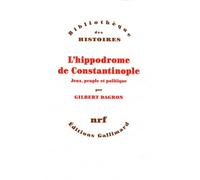 L'hippodrome de Constantinople: Jeux, peuple et politique