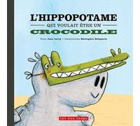 L'hippopotame qui voulait être un crocodile