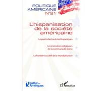 L'hispanisation de la société américaine Le poids électoral des Hispaniques - Les évolutions religieuses de la communauté latino - La frontière au défi de la mondialisation - Collectif - L'harmattan -
