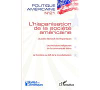 L'hispanisation de la société américaine Le poids électoral des Hispaniques - Les évolutions religieuses de la communauté latino - La frontière au défi de la mondialisation - Collectif - L'harmattan -