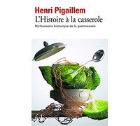 L'Histoire à la casserole: Dictionnaire historique de la gastronomie