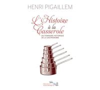 L'Histoire à la Casserole - Dictionnaire historique de la gastronomie
