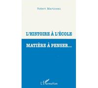 Robert Martineau – L'histoire à l'école matière à penser – Broché