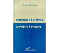 L'histoire à l'école matière à penser - Robert Martineau - L'harmattan - broché - Livre