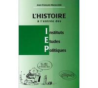 L'Histoire à l'entrée des I.E.P - réussir l'épreuve d'histoire à l'entrée des Instituts d'études politiques - Jean-François Muracciole - Ellipses - Livre
