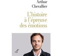 L'histoire à l'épreuve de nos émotions Arthur Chevallier (Auteur)
