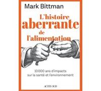 L'histoire aberrante de l'alimentation Mark Bittman (Auteur), Véronique Gourdon (Traduction)