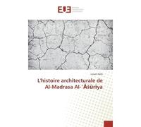 L'histoire architecturale de Al-Madrasa Al-?? ?r?ya - Louati Haifa - Universitaires Europeennes - broché - Etude