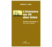 Oruno Lara – L'histoire au fil des isles – Études Caraïbes II, XVIIe-XVIIIe siècles – Broché