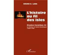 L'histoire au fil des isles Études Caraïbes III - La Tortue et Saint-Domingue (1630-1703) - Oruno Lara - L'harmattan - broché - Etude