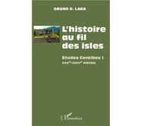 L'histoire au fil des isles: Études Caraïbes I XVIIe-XVIII siècles – L'Harmattan