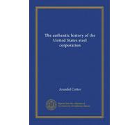 L'histoire authentique de la Steel Corporation des États-Unis