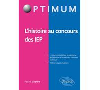L'histoire aux concours des IEP L'histoire au concours des IEP, Le cours complet au programme de l'épreuve d'histoire du concours commun - Patrick Godfard - Ellipses - broché - Scolaire / Universitair