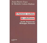 L' Histoire cachée du nihilisme: Jacobi, Dostoïevski, Heidegger, Nietzsche