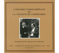 L'histoire comme impératif ou la "volonté de comprendre": Actes du Colloque en hommage à Jean-Pierre Vernant et Pierre Vidal-Naquet, Naples, 24-27 novembre 2008
