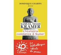 L'Histoire commence à Sumer Samuel Noah Kramer (Auteur), Jean Bottéro (Préface), Josette Hesse (Traduction), Nicole Tisserand (Traduction), Marcel Moussy (Traduction), Paul Stephano (Traduction)
