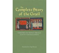 L'histoire complète du Graal - Perceval de Chrétien de Troyes et ses prolongements