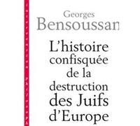 L'histoire Confisquée De La Destruction Des Juifs D'europe - Usages D'une Tragédie