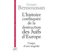 L'histoire Confisquée De La Destruction Des Juifs D'europe - Usages D'une Tragédie