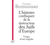 L'histoire confisquée de la destruction des Juifs d'Europe Usages d'une tragédie - Georges Bensoussan - Puf - broché - Essai