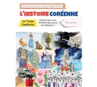 L'histoire Coréenne en Toute Simplicité - Autant pour les Enfants que pour les Adultes ! Avec Illustrations pour un Apprentissage Complet
