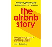 L'histoire d'Airbnb : Comment perturber un secteur, gagner des milliards de dollars ... et se faire beaucoup d'ennemis
