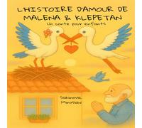 L'histoire d'amour de Malena et Klepetan: Malena et Klepetan, Incroyable histoire d'amour, cigogne, cigognes, Malena, 8.5x8.5 inches, 21.6x21.6 cm, conte enfants, l'amour