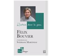 L'histoire Dans La Peau - Félix Bouvier S'entretient Avec Stéphane Martineau