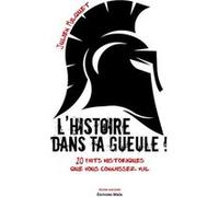 L'histoire dans ta gueule ! 20 faits historiques que vous connaissez mal Julien Milquet (Auteur)