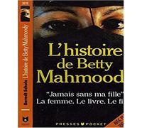 L'histoire de Betty Mahmoody: Auteur de Jamais sans ma fille, le livre, le film, la femme