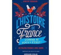 L'Histoire de France comme si vous y étiez ! - Du Paléolithique à nos jours: Du Paléolithique à nos jours