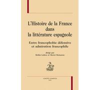 L'histoire De France Dans La Littérature Espagnole - Entre Francophobie Défensive Et Admiration Francophile