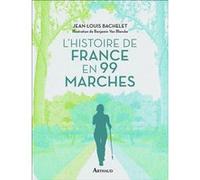 L'Histoire de France en 99 marches Jean-Louis Bachelet (Auteur), Benjamin Van Blancke (Illustration)