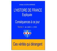 L'Histoire de France expliquée. Conséquences à ce jour. Ces vérités qui dérangent - Christian Lacour De Marange - Librinova - broché - Essai