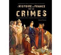 L'Histoire de France par les crimes Renaud Thomazo (Auteur)