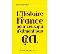 L'Histoire de France pour ceux qui n'aiment pas ça de Dufour, Catherine (2012) Broché