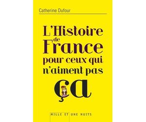 L'Histoire de France pour ceux qui n'aiment pas ça de Dufour, Catherine (2012) Broché