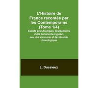 L'histoire De France Racontée Par Les Contemporains (Tome 1/4); Extraits Des Chroniques, Des Mémoires Et Des Documents Originaux, Avec Des Sommaires Et Des Résumés Chronologiques