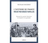 L'Histoire de France vécue par 12 familles: Comment la petite histoire se marie à la grande