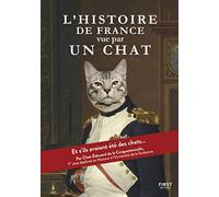 L'Histoire de France vue par un chat - et si les Gaulois, Charlemagne, Napoléon ou encore notre président actuel avaient été des chats ?: Un manuel ... française d'un point de vue félin !
