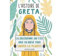 L'histoire De Greta - La Collégienne Qui S'est Mise En Grève Pour Sauver La Planète