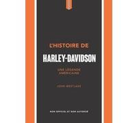 L'Histoire de Harley-Davidson - Une légende américaine John Westlake (Auteur), Cécile Amen (Traduction)