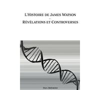 L'histoire De James Watson: Révélations Et Controverses (French Edition)