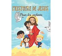 L'histoire De Jésus Pour Les Enfants: Découvre La Vie De Jésus-Christ - L'évangile Pour Les Enfants